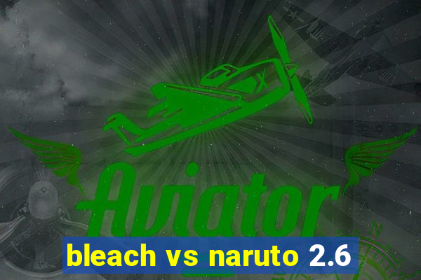 bleach vs naruto 2.6